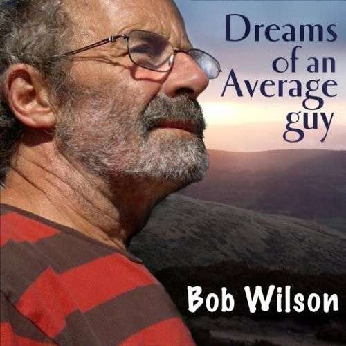 Cover for Bob Wilson · Dreams of an Average Guy (CD) (2013)
