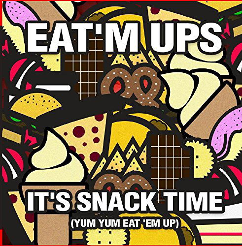 Cover for Eat'm Ups · It'S Snack Time (Yum Yum Eat 'Em Up)-Eat'M Ups (CD) (2015)