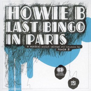 Last Bingo in Paris - Howie B - Musik - HARMONIA MUNDI-DISTR LABELS - 3283451062828 - 22. november 2004