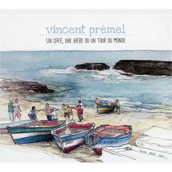 Cover for Vincent Prémel · Un Café, Une Bière Ou Un Tour Du Monde (CD) (2019)