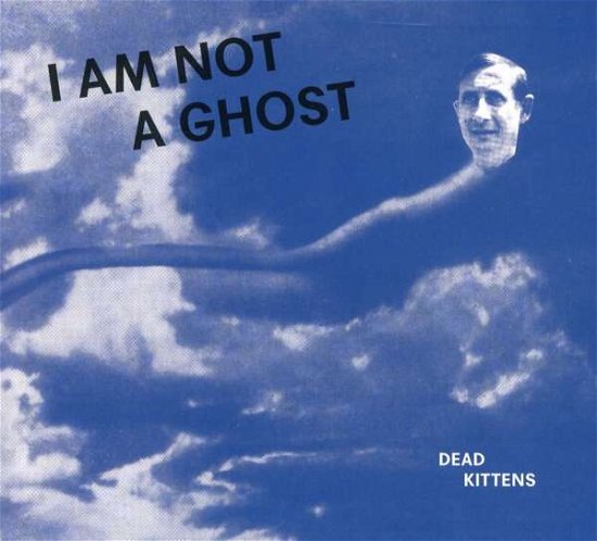 Cover for Dead Kittens · I Am Not a Ghost (CD) (2019)