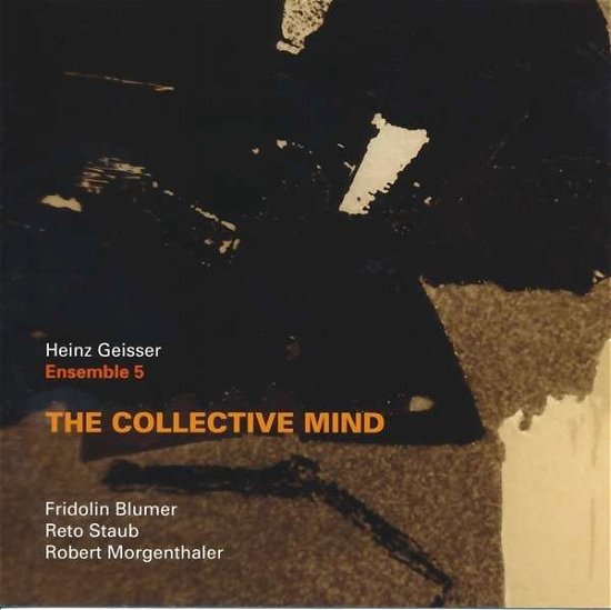 Cover for Heinz Geisser / Ensemble 5 · The Collective Mind (CD) (2019)