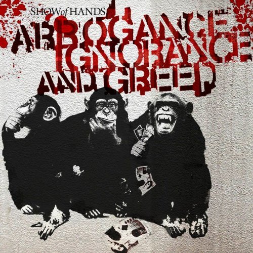 Cover for Show of Hands · Arrogance Ignorance &amp; Greed (CD) (2014)