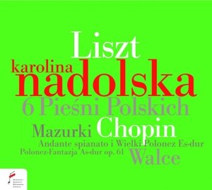 Liszt: Chopin & Liszt - Karolina Nadolska - Musik - NIFCCD - 5907690736828 - 27 oktober 2016