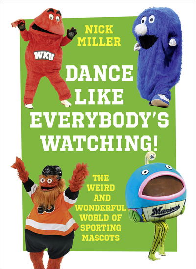 Cover for Nick Miller · Dance Like Everybody’s Watching!: The Weird and Wonderful World of Sporting Mascots (Gebundenes Buch) (2019)