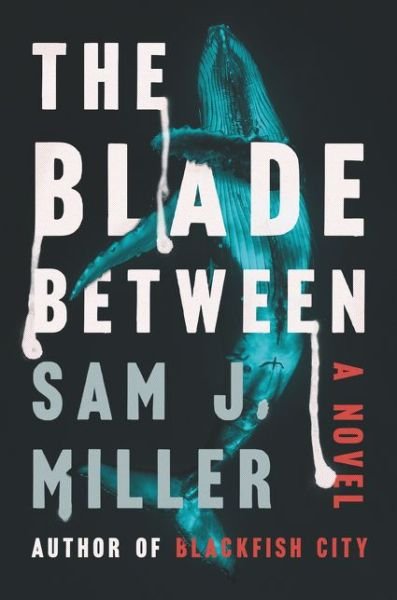 Cover for Sam J. Miller · The Blade Between: A Novel (Hardcover Book) (2020)