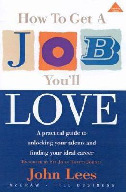 How to Get a Job You'll Love: A Practical Guide to Unlocking Your Talents and Finding Your Ideal Career - John Lees - Boeken - McGraw-Hill Education - Europe - 9780077103828 - 1 december 2002