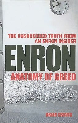 Cover for Brian Cruver · Enron: The Anatomy of Greed The Unshredded Truth from an Enron Insider (Paperback Bog) (2003)