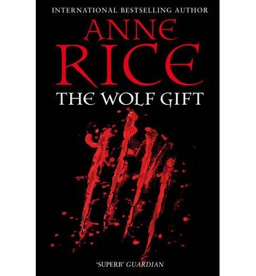 The Wolf Gift - The Wolf Gift Chronicles - Anne Rice - Books - Cornerstone - 9780099574828 - March 28, 2013