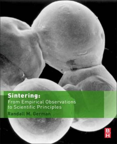 Cover for German, Randall (Professor, Dean of Engineering Research, College of Engineering, San Diego State University, CA, USA) · Sintering: From Empirical Observations to Scientific Principles (Hardcover Book) (2014)