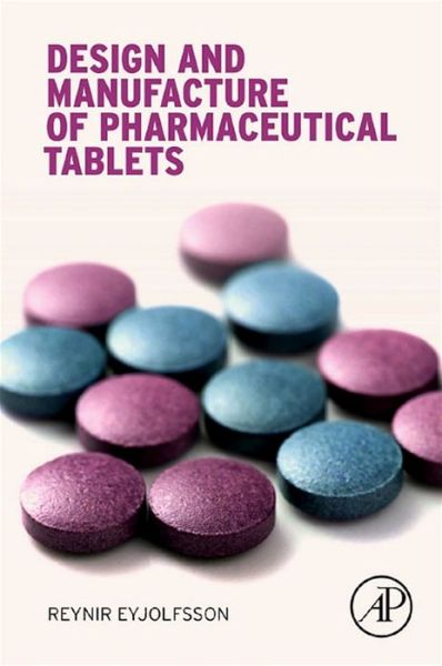 Cover for Eyjolfsson, Reynir (M.Sc.Pharm, PhD. Retired; previously drug formulation scientist and drug development manager, Actavis, Harnarfjordur, Iceland) · Design and Manufacture of Pharmaceutical Tablets (Paperback Book) (2014)