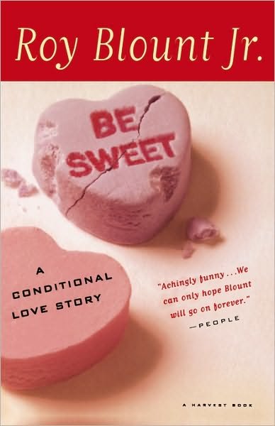 Cover for Roy Blount Jr. · Be Sweet: a Conditional Love Story (Paperback Book) [1st Harvest Ed edition] (1999)