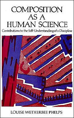 Cover for Phelps, Louise Wetherbee (Professor of English and Director of Writing Program, Professor of English and Director of Writing Program, Syracuse University) · Composition as a Human Science: Contributions to the Self-Understanding of a Discipline (Paperback Book) (1991)