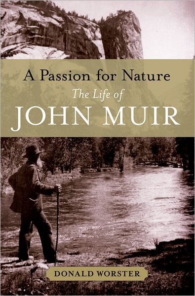 Cover for Worster, Donald (Hall Distinguished Professor of American History, Hall Distinguished Professor of American History, University of Kansas) · A Passion for Nature: The Life of John Muir (Hardcover bog) [1st edition] (2009)
