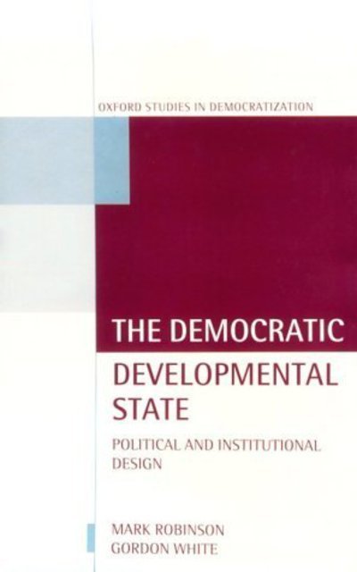 Cover for Mark Robinson · The Democratic Developmental State: Political and Institutional Design - Oxford Studies in Democratization (Hardcover Book) (1998)
