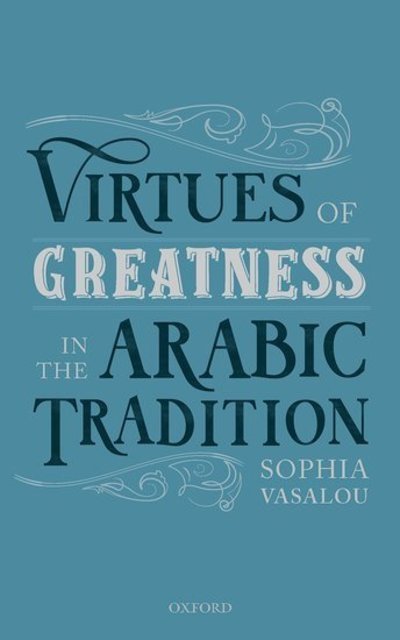 Cover for Vasalou, Sophia (Senior Lecturer and Birmingham Fellow in Philosophical Theology, University of Birmingham) · Virtues of Greatness in the Arabic Tradition (Gebundenes Buch) (2019)
