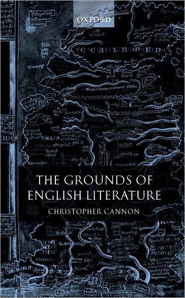 Cover for Cannon, Christopher (, Fellow of Girton College and a University Lecturer in the Faculty of English, Cambridge) · The Grounds of English Literature (Hardcover Book) (2004)