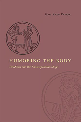 Humoring the Body: Emotions and the Shakespearean Stage - Gail Kern Paster - Books - The University of Chicago Press - 9780226213828 - September 23, 2014