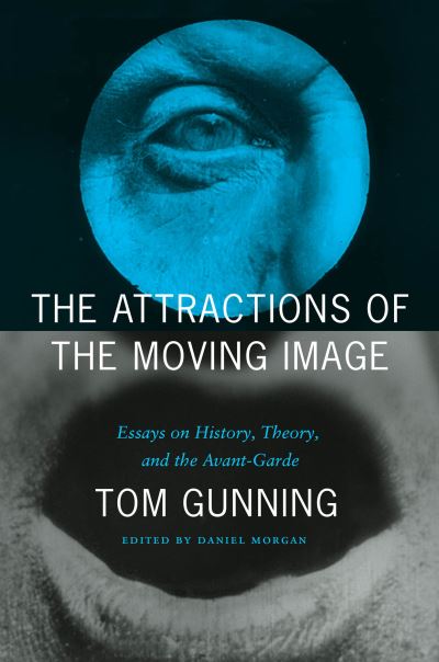 The Attractions of the Moving Image: Essays on History, Theory, and the Avant-Garde - Tom Gunning - Bücher - The University of Chicago Press - 9780226479828 - 30. April 2025
