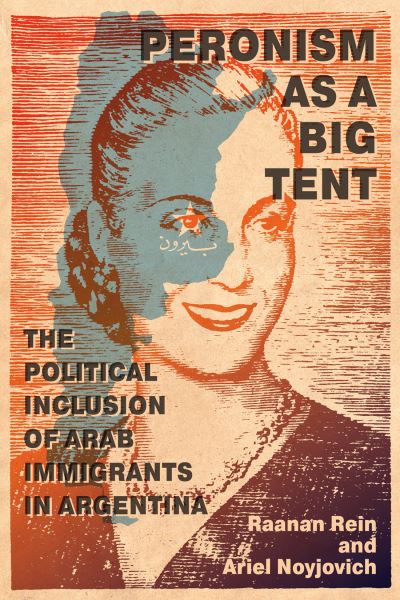 Cover for Raanan Rein · Peronism as a Big Tent: The Political Inclusion of Arab Immigrants in Argentina - McGill-Queen's Studies in Ethnic History (Hardcover Book) (2022)