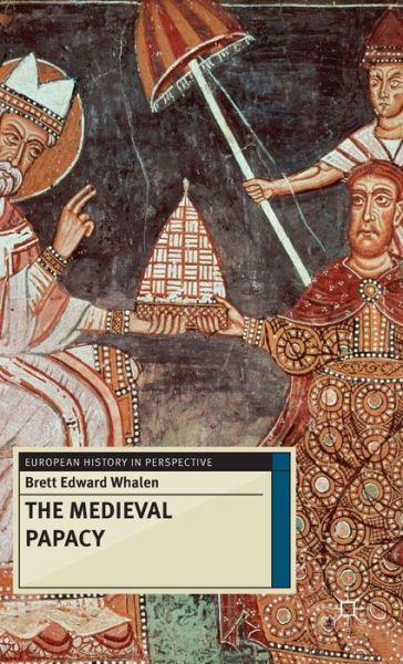 Cover for Brett Whalen · The Medieval Papacy - European History in Perspective (Hardcover Book) (2017)