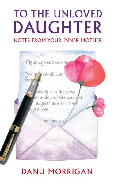 Cover for Danu Morrigan · To the Unloved Daughter: Notes from your Inner Mother (Paperback Book) (2018)