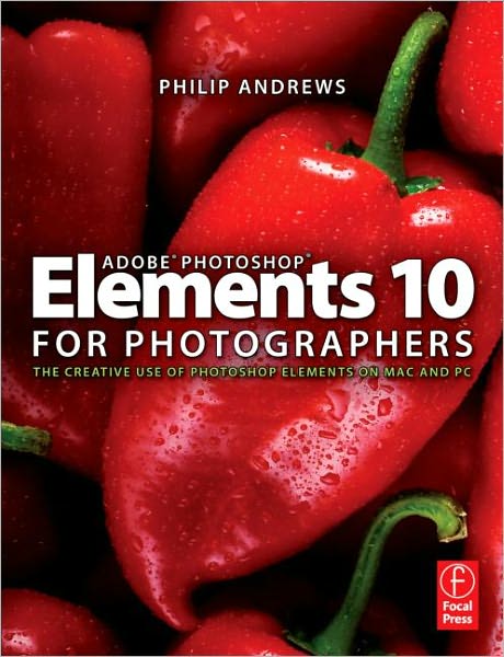 Cover for Andrews, Philip (professional photographer with over 25 years of experience; official Adobe Ambassador for Australia) · Adobe Photoshop Elements 10 for Photographers: The Creative use of Photoshop Elements on Mac and PC (Paperback Book) (2011)