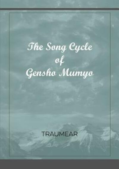 The Song Cycle of Gensho Mumyo - Traumear - Bücher - Lulu.com - 9780244004828 - 1. Mai 2017