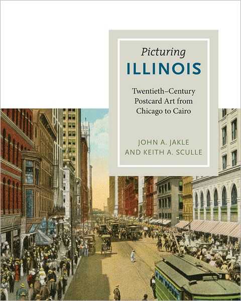 Cover for John A. Jakle · Picturing Illinois: Twentieth-Century Postcard Art from Chicago to Cairo (Hardcover Book) (2012)