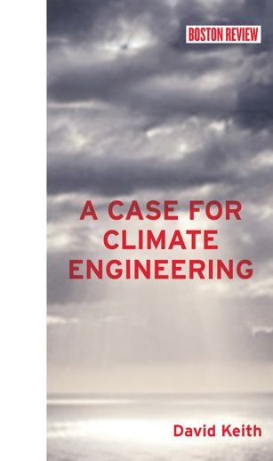 Cover for Keith, David (Harvard University) · A Case for Climate Engineering - Boston Review Books (Gebundenes Buch) (2013)