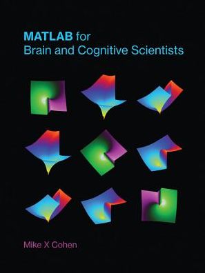 Cover for Cohen, Mike X (Research Scientist, University of Amsterdam) · MATLAB for Brain and Cognitive Scientists - MATLAB for Brain and Cognitive Scientists (Hardcover Book) (2017)