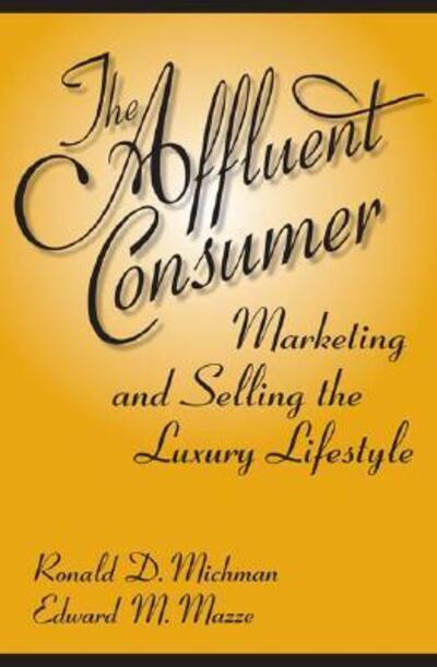 Cover for Ronald D. Michman · The Affluent Consumer: Marketing and Selling the Luxury Lifestyle (Hardcover Book) (2006)