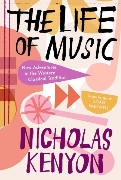 Cover for Nicholas Kenyon · The Life of Music: New Adventures in the Western Classical Tradition (Hardcover Book) (2021)