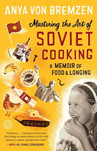 Cover for Anya Von Bremzen · Mastering the Art of Soviet Cooking: a Memoir of Food and Longing (Pocketbok) (2014)