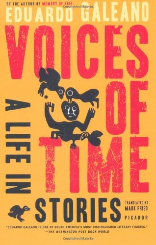 Voices of Time: a Life in Stories - Eduardo Galeano - Livros - Picador - 9780312426828 - 17 de abril de 2007