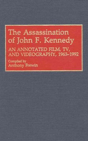 Cover for Anthony Frewin · The Assassination of John F. Kennedy: An Annotated Film, TV, and Videography, 1963-1992 - Bibliographies and Indexes in Mass Media and Communications (Hardcover Book) (1993)
