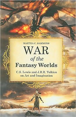 Cover for Martha C. Sammons · War of the Fantasy Worlds: C.S. Lewis and J.R.R. Tolkien on Art and Imagination (Gebundenes Buch) (2009)