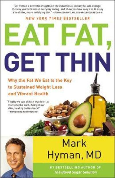 Cover for Hyman, Dr Mark, MD · Eat Fat, Get Thin: Why the Fat We Eat Is the Key to Sustained Weight Loss and Vibrant Health (Inbunden Bok) [Large type / large print edition] (2016)