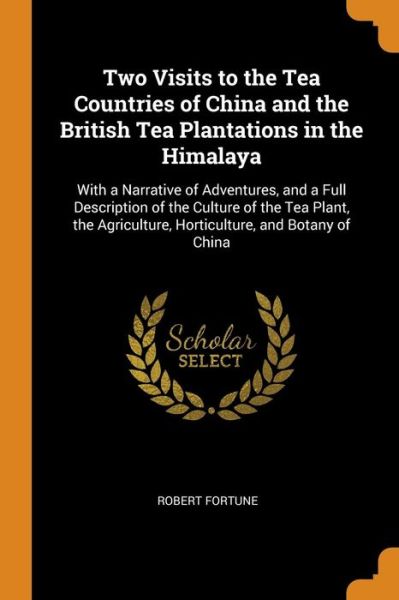 Cover for Robert Fortune · Two Visits to the Tea Countries of China and the British Tea Plantations in the Himalaya (Paperback Book) (2018)