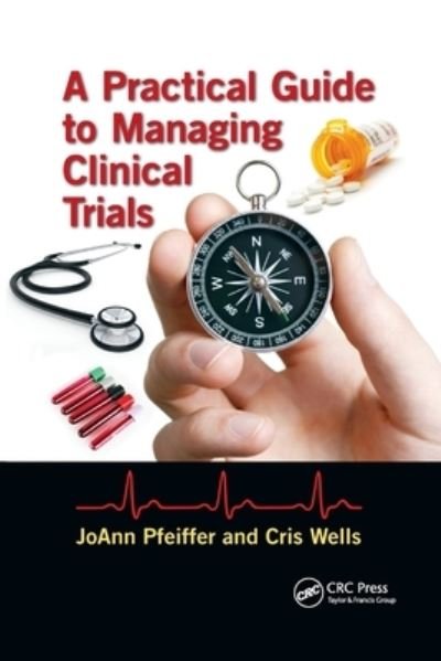 Cover for Pfeiffer, JoAnn (Arizona State University, Phoenix, AZ, USA) · A Practical Guide to Managing Clinical Trials (Pocketbok) (2020)