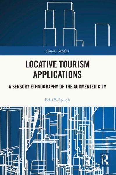 Locative Tourism Applications: A Sensory Ethnography of the Augmented City - Sensory Studies - Erin E. Lynch - Books - Taylor & Francis Ltd - 9780367695828 - May 27, 2024