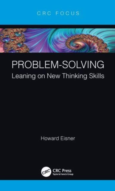 Eisner, Howard (Professor Emeritus, The George Washington University, DC) · Problem-Solving: Leaning on New Thinking Skills (Paperback Book) (2024)