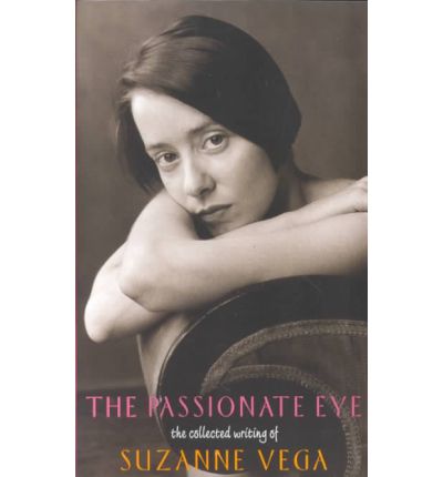 The Passionate Eye:: the Collected Writing of Suzanne Vega (Collected Writings of Suzanne Vega) - Suzanne Vega - Libros - Harper Paperbacks - 9780380788828 - 8 de mayo de 2001