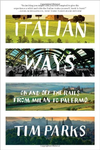 Cover for Tim Parks · Italian Ways: On and off the Rails from Milan to Palermo (Taschenbuch) (2014)