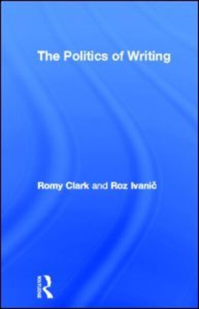 Cover for Romy Clark · The Politics of Writing (Hardcover Book) (1997)