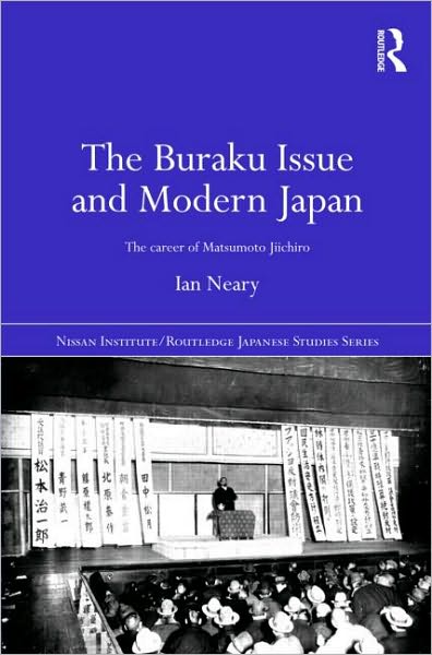 Cover for Neary, Ian (University of Oxford, UK) · The Buraku Issue and Modern Japan: The Career of Matsumoto Jiichiro - Nissan Institute / Routledge Japanese Studies (Hardcover Book) (2009)