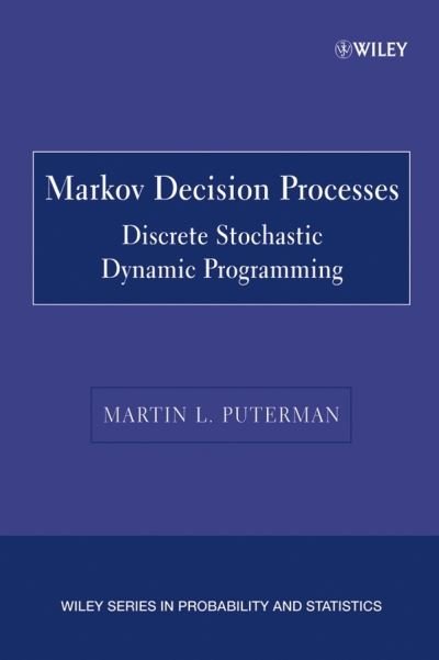 Cover for Puterman, Martin L. (University of British Columbia) · Markov Decision Processes: Discrete Stochastic Dynamic Programming - Wiley Series in Probability and Statistics (Paperback Book) (2005)