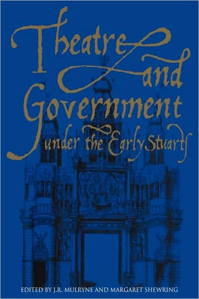 Cover for Mulryne, J R, Professor · Theatre and Government under the Early Stuarts (Paperback Book) (2009)