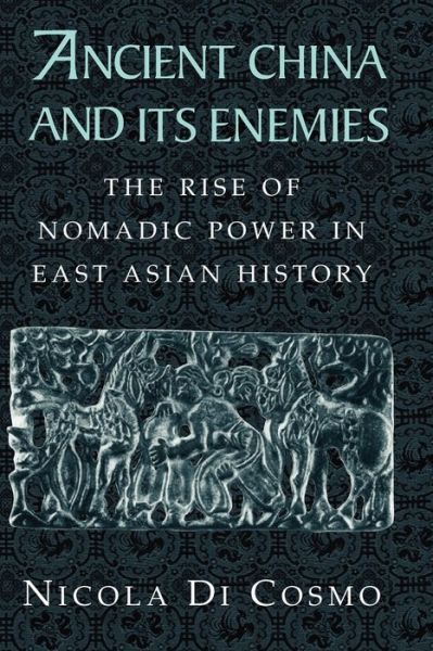 Cover for Di Cosmo, Nicola (University of Canterbury, Christchurch, New Zealand) · Ancient China and its Enemies: The Rise of Nomadic Power in East Asian History (Pocketbok) (2004)