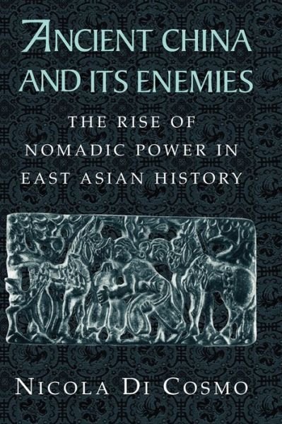 Cover for Di Cosmo, Nicola (University of Canterbury, Christchurch, New Zealand) · Ancient China and its Enemies: The Rise of Nomadic Power in East Asian History (Taschenbuch) (2004)
